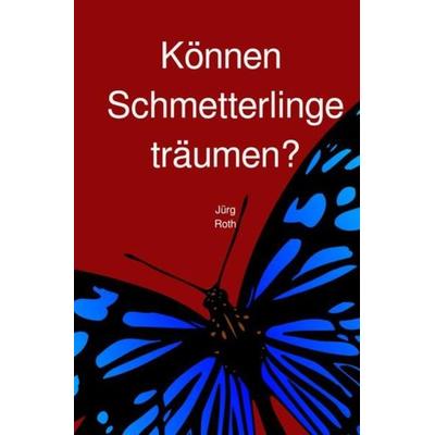 Können Schmetterlinge träumen?, Taschenbuch von Jürg Roth, Epubli, 978-3-7529-3604-9