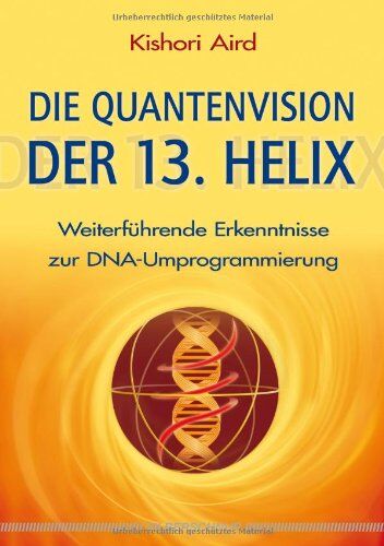 Kishori Aird - Die Quantenvision der 13. Helix: Weiterführende Erkenntnisse zur DNA-Umprogrammierung: WeiterfÃ1/4hrende Erkenntnisse zur DNA-Umprogrammierung - Preis vom 30.09.2026 09:01:18 h