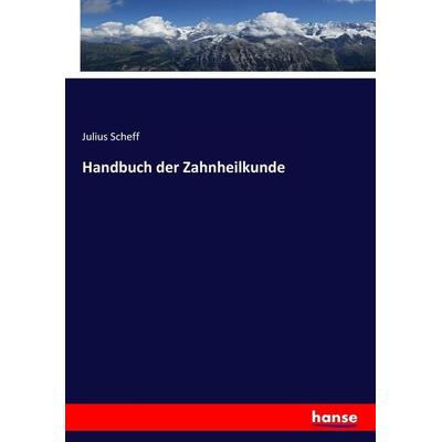 Handbuch der Zahnheilkunde, Taschenbuch von Julius Scheff, Hansebooks, 978-3-7446-3173-0