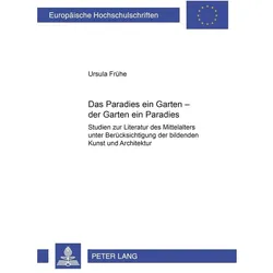 Das Paradies ein Garten - der Garten ein Paradies, Fachbücher von Ursula Frühe