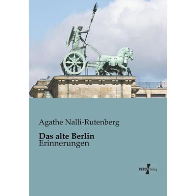 Das alte Berlin, Taschenbuch von Agathe Nalli-Rutenberg, BoD - Books on Demand, 978-3-95610-167-0