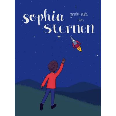Sophia greift nach den Sternen, Taschenbuch von . Jahrgang ProTechnicale, BoD - Books on Demand, 978-3-948455-00-2