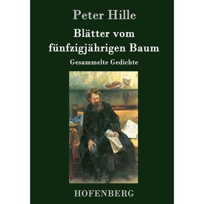 Blätter vom fünfzigjährigen Baum, Gebundene Ausgabe von Peter Hille, Hofenberg, 978-3-86199-869-3