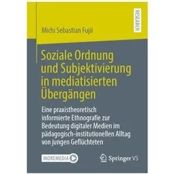 Soziale Ordnung und Subjektivierung in mediatisierten Übergängen, Fachbücher von Michi Sebastian Fujii