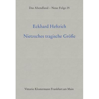 Nietzsches tragische Grösse, Gebundene Ausgabe von Eckhard Heftrich, Klostermann, Vittorio, 978-3-465-03056-0