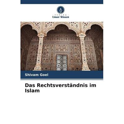 Das Rechtsverständnis im Islam, Taschenbuch von Shivam Goel, Verlag Unser Wissen, 978-620-9-96928-7