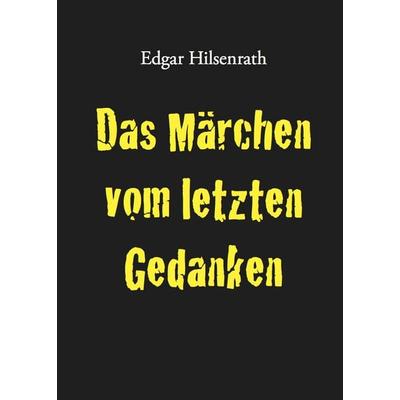 Das Märchen vom letzten Gedanken, Taschenbuch von Edgar Hilsenrath, Eule der Minerva, 978-3-943334-56-2