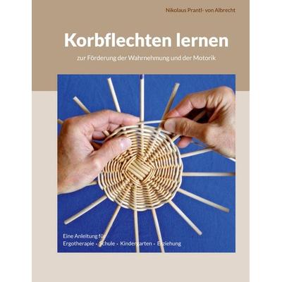 Korbflechten lernen, Gebundene Ausgabe von Nikolaus Prantl-von Albrecht, BoD – Books on Demand, 978-3-7519-6825-6