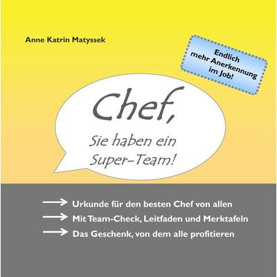 Chef, Sie haben ein Super-Team!, Gebundene Ausgabe von Anne Katrin Matyssek, BoD – Books on Demand, 978-3-8391-1233-5