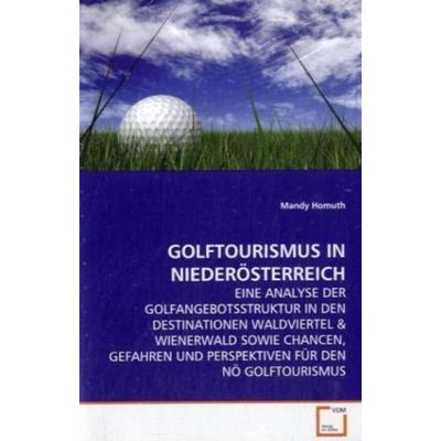 Homuth, M: Golftourismus in Niederösterreich, Taschenbuch von Mandy Homuth, VDM, 978-3-639-10123-2