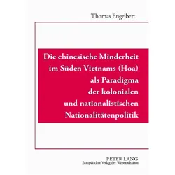 Die chinesische Minderheit im Süden Vietnams (Hoa) als Paradigma der kolonialen und nationalistische, Fachbücher von Jörg Thomas Engelbert