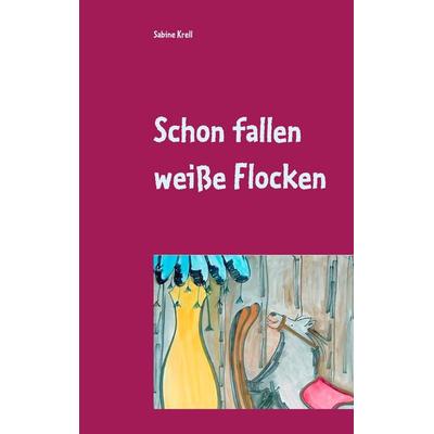 Schon fallen weiße Flocken, Taschenbuch von Sabine Krell, BoD – Books on Demand, 978-3-7412-4243-4