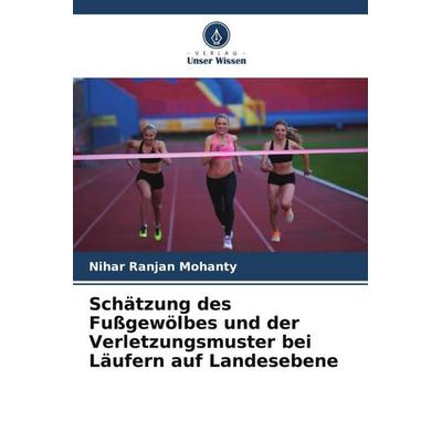 Schätzung des Fußgewölbes und der Verletzungsmuster bei Läufern auf Landesebene, Taschenbuch von Nihar Ranjan Mohanty, Verlag Unser Wissen,