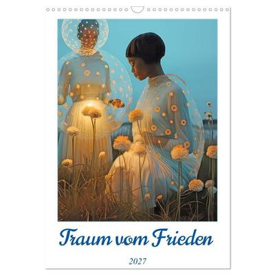 Traum vom Frieden (Wandkalender 2027 DIN A3 hoch), CALVENDO Monatskalender