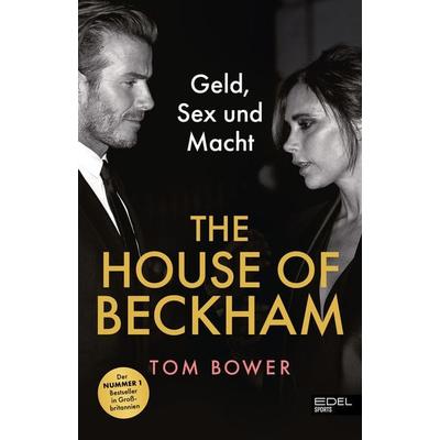 The House of Beckham, Gebundene Ausgabe von Tom Bower, Edel Sports - ein Verlag der Edel Verlagsgruppe, 978-3-9858814-2-0