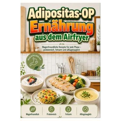 Adipositas-OP Ernährung aus dem Airfryer: Magenfreundliche Rezepte für jede Phase - proteinreich, fettarm und alltagstauglich, Taschenbuch von Mia