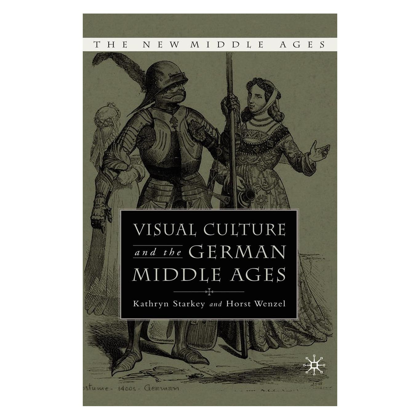 Palgrave Macmillan Visual Culture and the German Middle Ages (Englisch, Hardcover, Horst Wenzel, K. Starkey, Kathryn Starkey) (9781403964441)