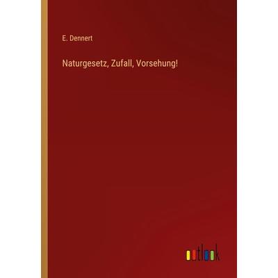 Naturgesetz, Zufall, Vorsehung!, Taschenbuch von E. Dennert, Outlook, 978-3-368-44304-7
