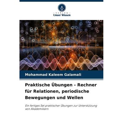 Praktische Übungen - Rechner für Relationen, periodische Bewegungen und Wellen, Taschenbuch von Mohammad Kaleem Galamali, Verlag Unser Wissen,