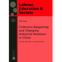 Collective Bargaining and Changing Industrial Relations in China., Fachbücher von Siqi Luo