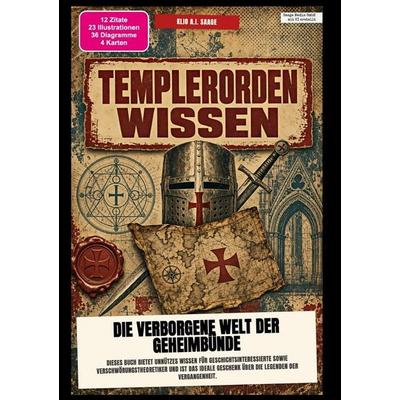 Templerorden-Wissen: Die verborgene Welt der Geheimbünde, Taschenbuch von Klio A.I. Saage, Epubli, 978-3-565-60614-6