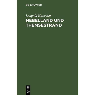 Nebelland und Themsestrand, Gebundene Ausgabe von Leopold Katscher, De Gruyter Mouton, 978-3-11-260409-0