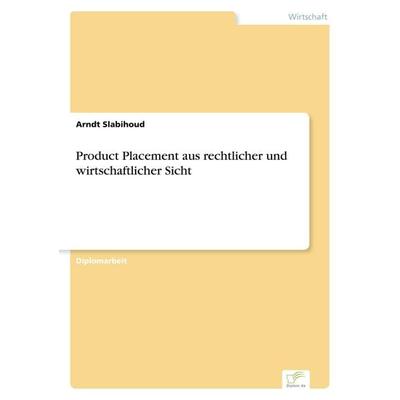 Product Placement aus rechtlicher und wirtschaftlicher Sicht, Taschenbuch von Arndt Slabihoud, GRIN, 978-3-8386-2224-8