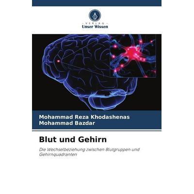 Blut und Gehirn, Taschenbuch von Mohammad Reza Khodashenas,Mohammad Bazdar, Verlag Unser Wissen, 978-620-9-50988-9