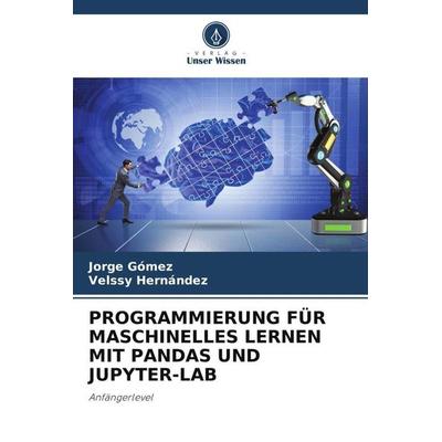 PROGRAMMIERUNG FÜR MASCHINELLES LERNEN MIT PANDAS UND JUPYTER-LAB, Taschenbuch von Jorge Gómez,Velssy Hernández, Verlag Unser Wissen,