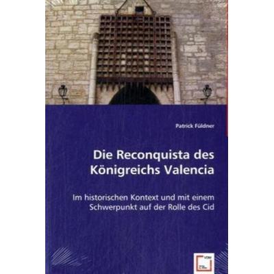 Füldner, P: Die Reconquista des Königreichs Valencia, Taschenbuch von Patrick Füldner, VDM, 978-3-639-02046-5
