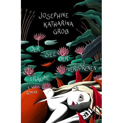 Der See der verlorenen Träume, Taschenbuch von Josephine Katharina Gross, Epubli, 978-3-7575-3916-0