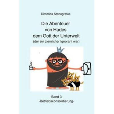 Die Abenteuer von Hades / Die Abenteuer von Hades dem Gott der Unterwelt (der ein ziemlicher Ignorant war) Band 3 -Betriebskonsolidierung-,