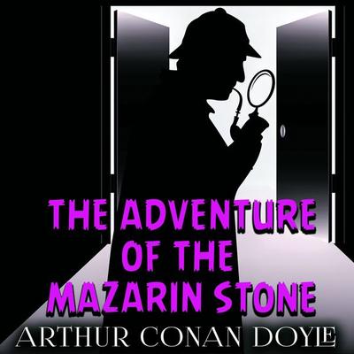The Adventure of the Mazarin Stone - Arthur Conan Doyle, Audio, 4099995354454