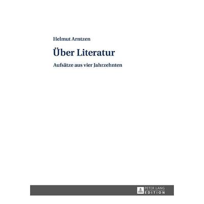 Über Literatur, Gebundene Ausgabe von Helmut Arntzen, Peter Lang GmbH, Internationaler Verlag der Wissenschaften, 978-3-631-65445-3
