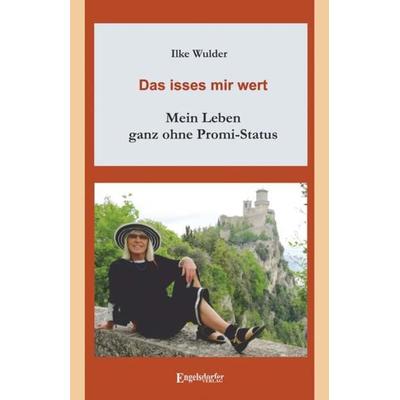 Das isses mir wert - mein Leben ganz ohne Promi-Status, Taschenbuch von Ilke Wulder, Engelsdorfer Verlag, 978-3-96940-115-6