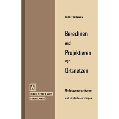 Berechnen und Projektieren von Ortsnetzen, Niederspannungsleitungen und Straßenbeleuchtungen, Taschenbuch von Rudolf Engmann, Vieweg & Teubner,
