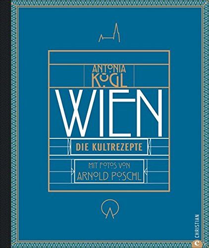 Antonia Kögl - Wien-Kochbuch: Wien. Die Kultrezepte. Wiener Küche von traditionell über modern bis kosmopolitisch. Vom Altwiener Suppenhuhn bis zum Zwiebelrostbraten. Ein exklusives Österreich-Kochbuch. - Preis vom 10.10.2026 11:48:34 h