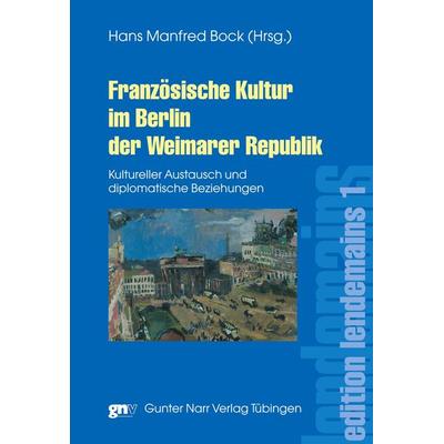 Französische Kultur im Berlin der Weimarer Republik, Taschenbuch von Hans Manfred Bock, Narr Francke Attempto, 978-3-8233-6181-7