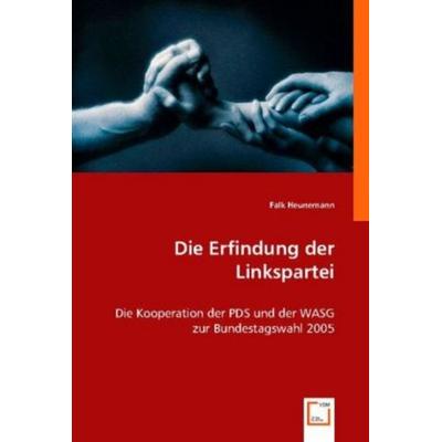 Falk Heunemann: Die Erfindung der Linkspartei, Taschenbuch von Falk Heunemann, VDM, 978-3-8364-6007-1