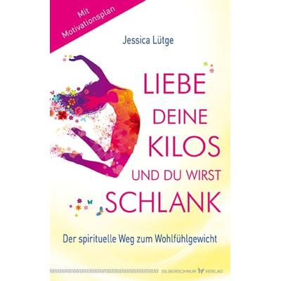 Liebe deine Kilos und du wirst schlank, Paperback von Jessica Lütge, Silberschnur