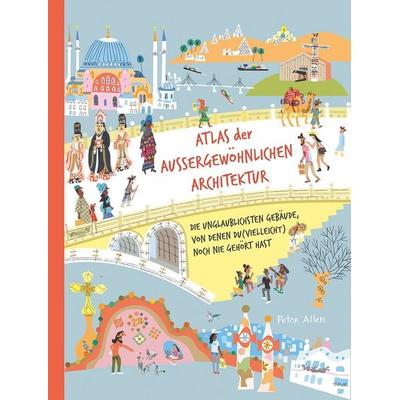 Atlas der außergewöhnlichen Architektur, Gebundene Ausgabe von Peter Allen, E. A. Seemann in E. A. Seemann Henschel GmbH & Co. KG, 978-3-86502-472-5