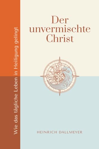 Heinrich Dallmeyer - Der unvermischte Christ: Wie das tägliche Leben in Heiligung gelingt - Preis vom 05.10.2026 03:47:11 h
