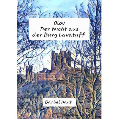 Olov, der Wicht aus der Burg Lavatuff, Taschenbuch von Bärbel Daub, Epubli, 978-3-565-01257-2