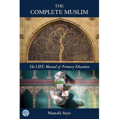 The Complete Muslim, Taschenbuch von Mustafa S. Styer, Life Press, 978-0-9560161-7-1