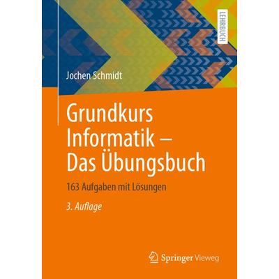 Grundkurs Informatik – Das Übungsbuch, Taschenbuch von Jochen Schmidt, Springer Fachmedien Wiesbaden GmbH, 978-3-658-43442-7