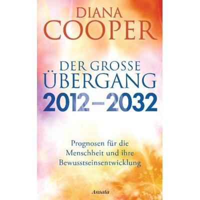 Der große Übergang 2012 - 2032, Gebundene Ausgabe von Diana Cooper, Ansata