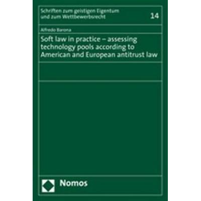 Soft law in practice - assessing technology pools according to American and European antitrust law, Taschenbuch von Alfredo Barona, Nomos,