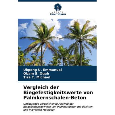Vergleich der Biegefestigkeitswerte von Palmkernschalen-Beton, Taschenbuch von Ukpong U. Emmanuel,Obam S. Ogah,Tiza T. Michael, Verlag Unser Wissen,