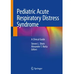 Pediatric Acute Respiratory Distress Syndrome, Fachbücher von Alexandre T. Rotta, Steven L. Shein