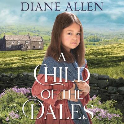 A Child of the Dales - Diane Allen, Audio, 9781529037234